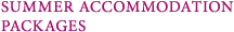 SUMMER ACCOMMODATION PACKAGES