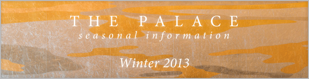 THE PALACE seasonal information Winter 2013