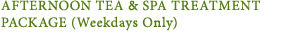 AFTERNOON TEA & SPA TREATMENT PACKAGE(Weekdays Only)