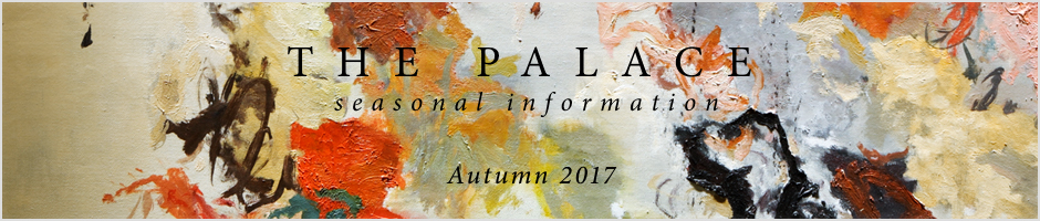 THE PALACE seasonal information autumn 2017
