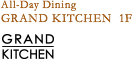 All-Day Dining GRAND KITCHEN 1F