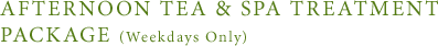 AFTERNOON TEA & SPA TREATMENT PACKAGE(Weekdays Only)