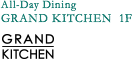 All-Day Dining GRAND KITCHEN 1F